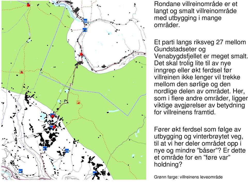 Det skal trolig lite til av nye inngrep eller økt ferdsel før villreinen ikke lenger vil trekke mellom den sørlige og den nordlige delen av området.