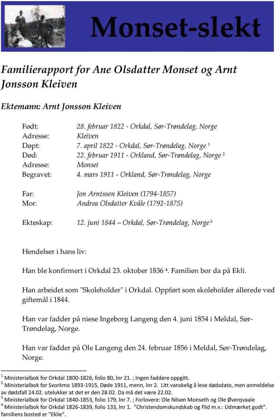 mars 1911 - Orkland, Sør-Trøndelag, Norge Far: Jon Arntsson Kleiven (1794-1857) Mor: Andrea Olsdatter Kvåle (1792-1875) Ekteskap: 12.