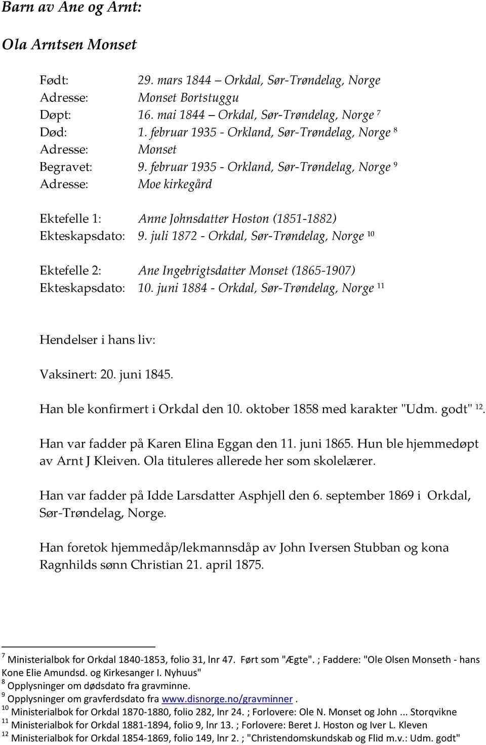 juli 1872 - Orkdal, Sør-Trøndelag, Norge 10 Ektefelle 2: Ane Ingebrigtsdatter Monset (1865-1907) Ekteskapsdato: 10. juni 1884 - Orkdal, Sør-Trøndelag, Norge 11 Hendelser i hans liv: Vaksinert: 20.