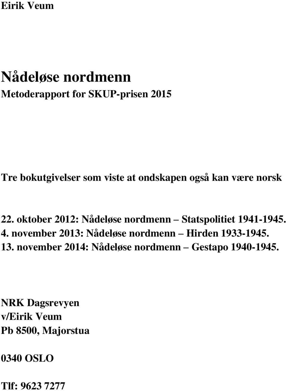 oktober 2012: Nådeløse nordmenn Statspolitiet 1941-1945. 4.