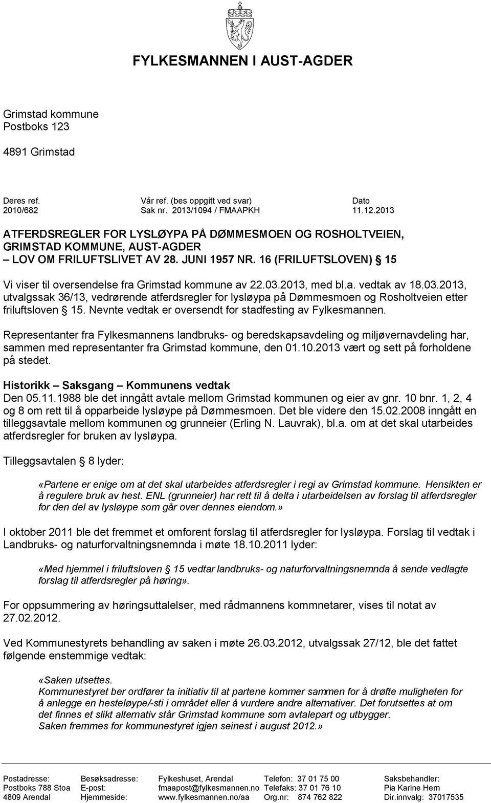 2013, med bl.a. vedtak av 18.03.2013, utvalgssak 36/13, vedrørende atferdsregler for lysløypa på Dømmesmoen og Rosholtveien etter friluftsloven 15.