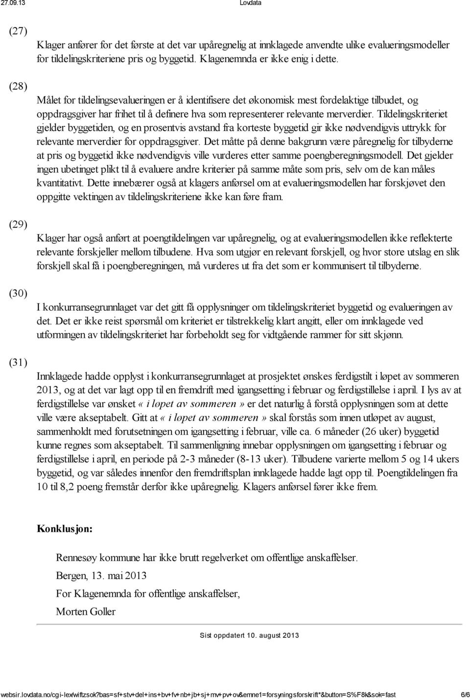 Målet for tildelingsevalueringen er å identifisere det økonomisk mest fordelaktige tilbudet, og oppdragsgiver har frihet til å definere hva som representerer relevante merverdier.