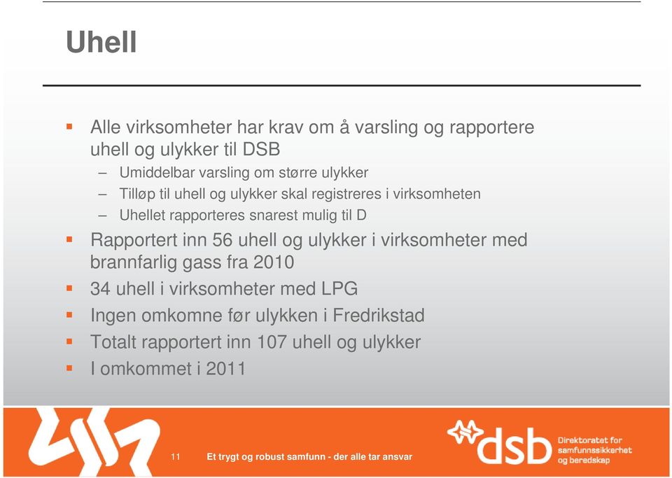 til D Rapportert inn 56 uhell og ulykker i virksomheter med brannfarlig gass fra 2010 34 uhell i virksomheter