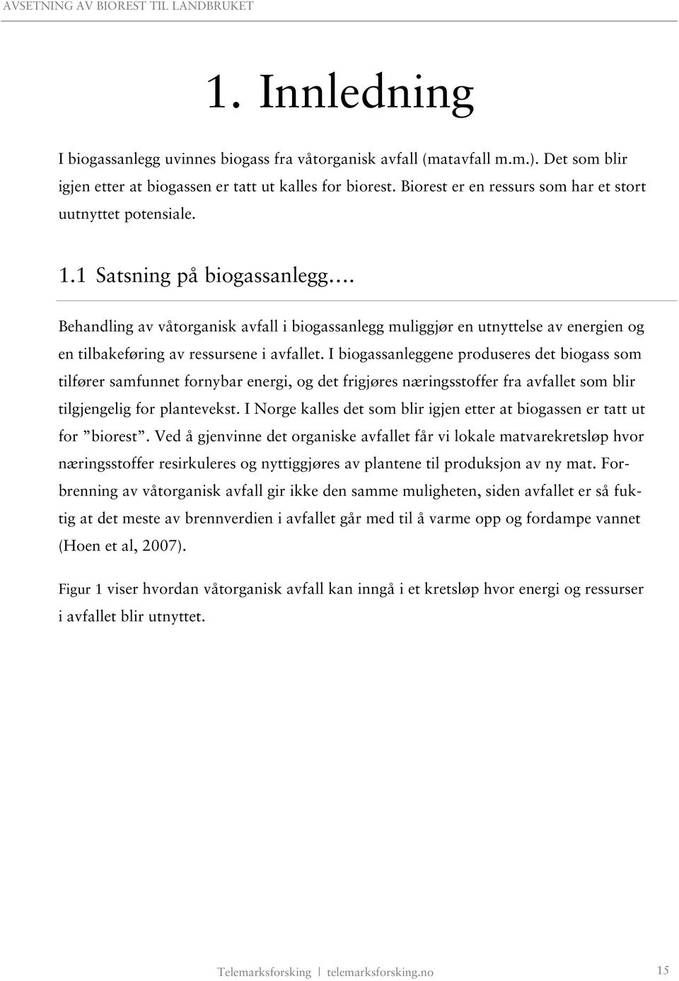 Behandling av våtorganisk avfall i biogassanlegg muliggjør en utnyttelse av energien og en tilbakeføring av ressursene i avfallet.