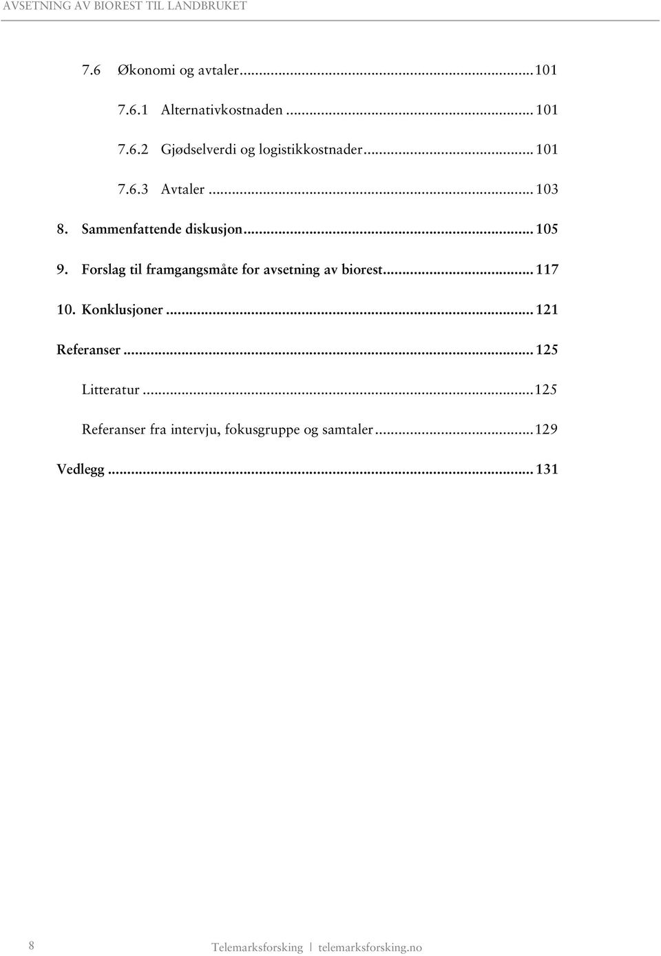Forslag til framgangsmåte for avsetning av biorest... 117 10. Konklusjoner... 121 Referanser.