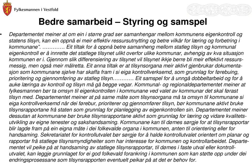 . Eit tiltak for å oppnå betre samanheng mellom statleg tilsyn og kommunal eigenkontroll er å innrette det statlege tilsynet ulikt overfor ulike kommunar, avhengig av kva situasjon kommunen er i.