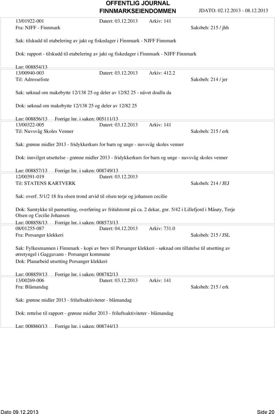 Finnmark Saksbeh: 215 / jhh Lnr: 008854/13 13/00940-003 Datert: 03.12.2013 Arkiv: 412.