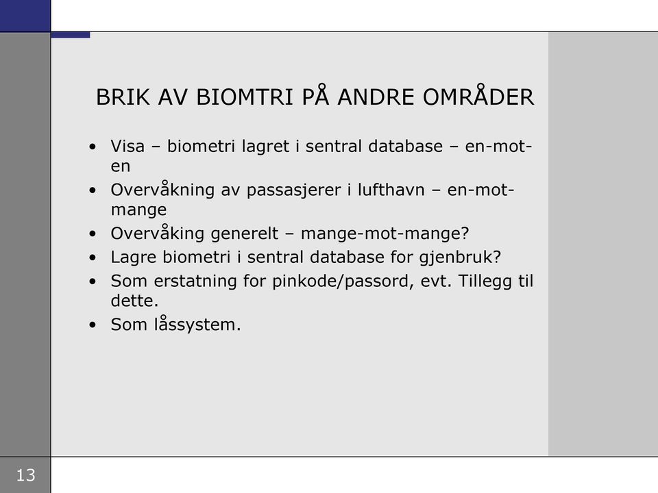 generelt mange-mot-mange? Lagre biometri i sentral database for gjenbruk?