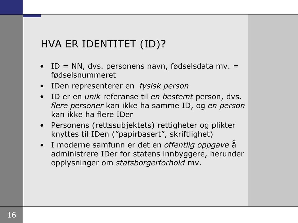 flere personer kan ikke ha samme ID, og en person kan ikke ha flere IDer Personens (rettssubjektets) rettigheter og