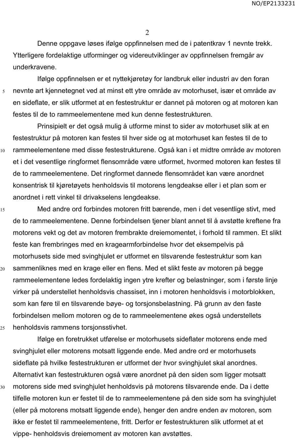 at en festestruktur er dannet på motoren og at motoren kan festes til de to rammeelementene med kun denne festestrukturen.