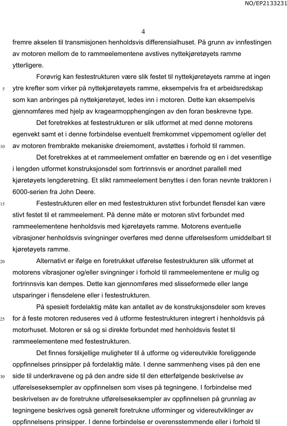 nyttekjøretøyet, ledes inn i motoren. Dette kan eksempelvis gjennomføres med hjelp av kragearmopphengingen av den foran beskrevne type.