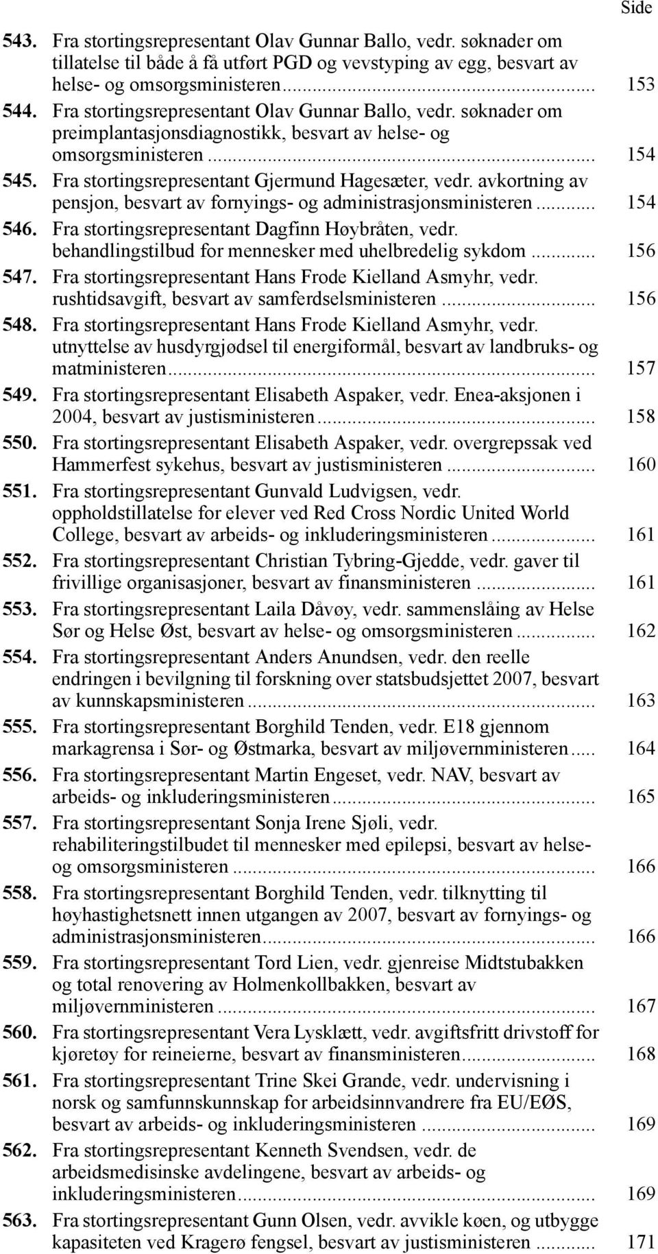 avkortning av pensjon, besvart av fornyings- og administrasjonsministeren... 154 546. Fra stortingsrepresentant Dagfinn Høybråten, vedr. behandlingstilbud for mennesker med uhelbredelig sykdom.