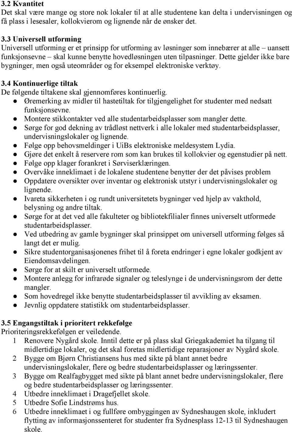 Dette gjelder ikke bare bygninger, men også uteområder og for eksempel elektroniske verktøy. 3.4 Kontinuerlige tiltak De følgende tiltakene skal gjennomføres kontinuerlig.