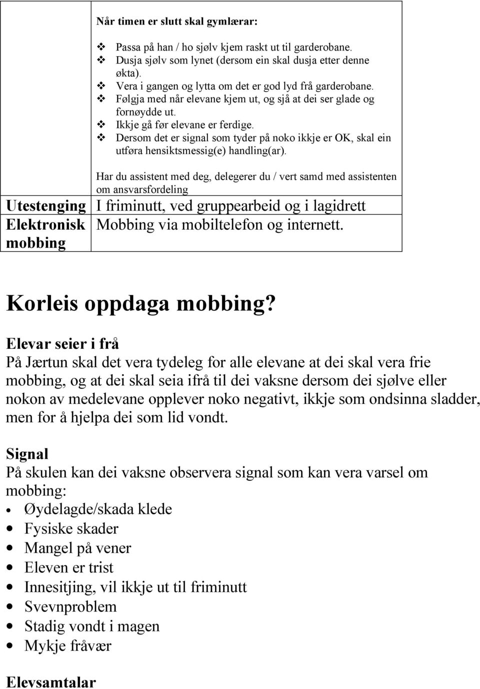 Dersom det er signal som tyder på noko ikkje er OK, skal ein utføra hensiktsmessig(e) handling(ar).