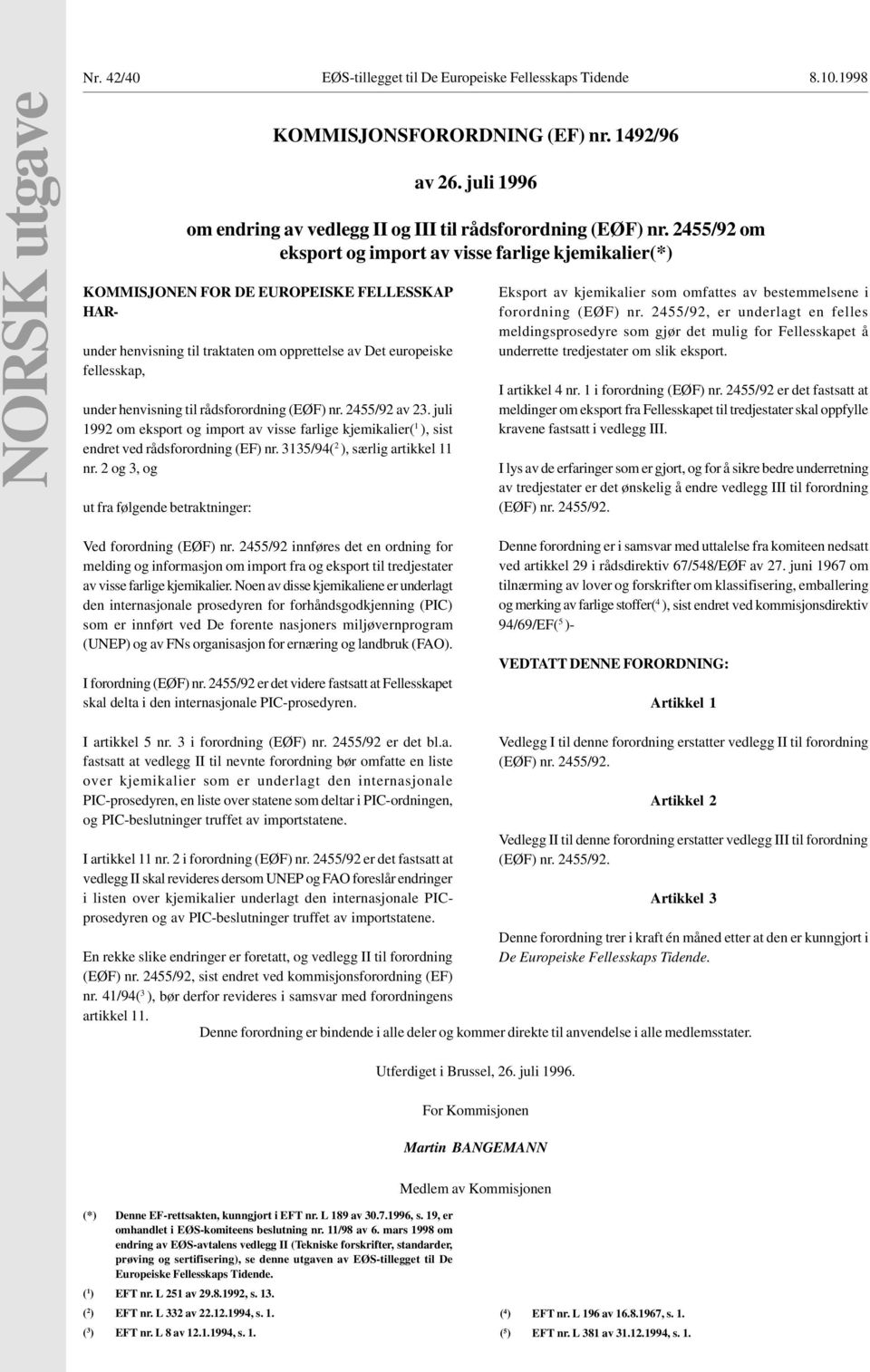 juli 1992 om eksport og import av visse farlige kjemikalier( 1 ), sist endret ved rådsforordning (EF) nr. 3135/94( 2 ), særlig artikkel 11 nr.