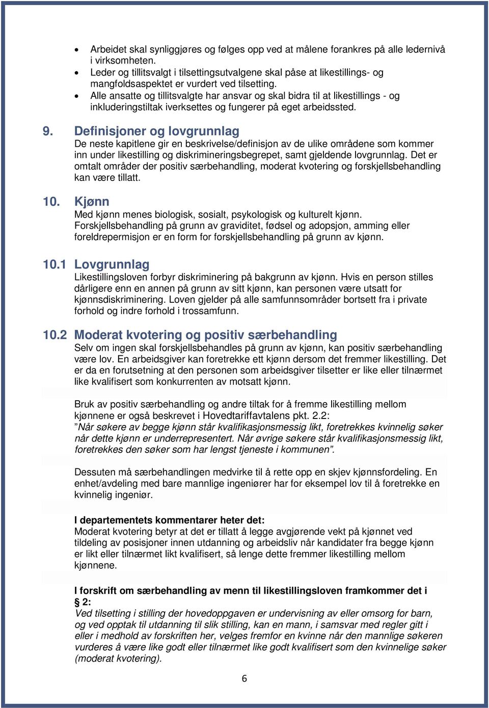 Alle ansatte og tillitsvalgte har ansvar og skal bidra til at likestillings - og inkluderingstiltak iverksettes og fungerer på eget arbeidssted. 9.