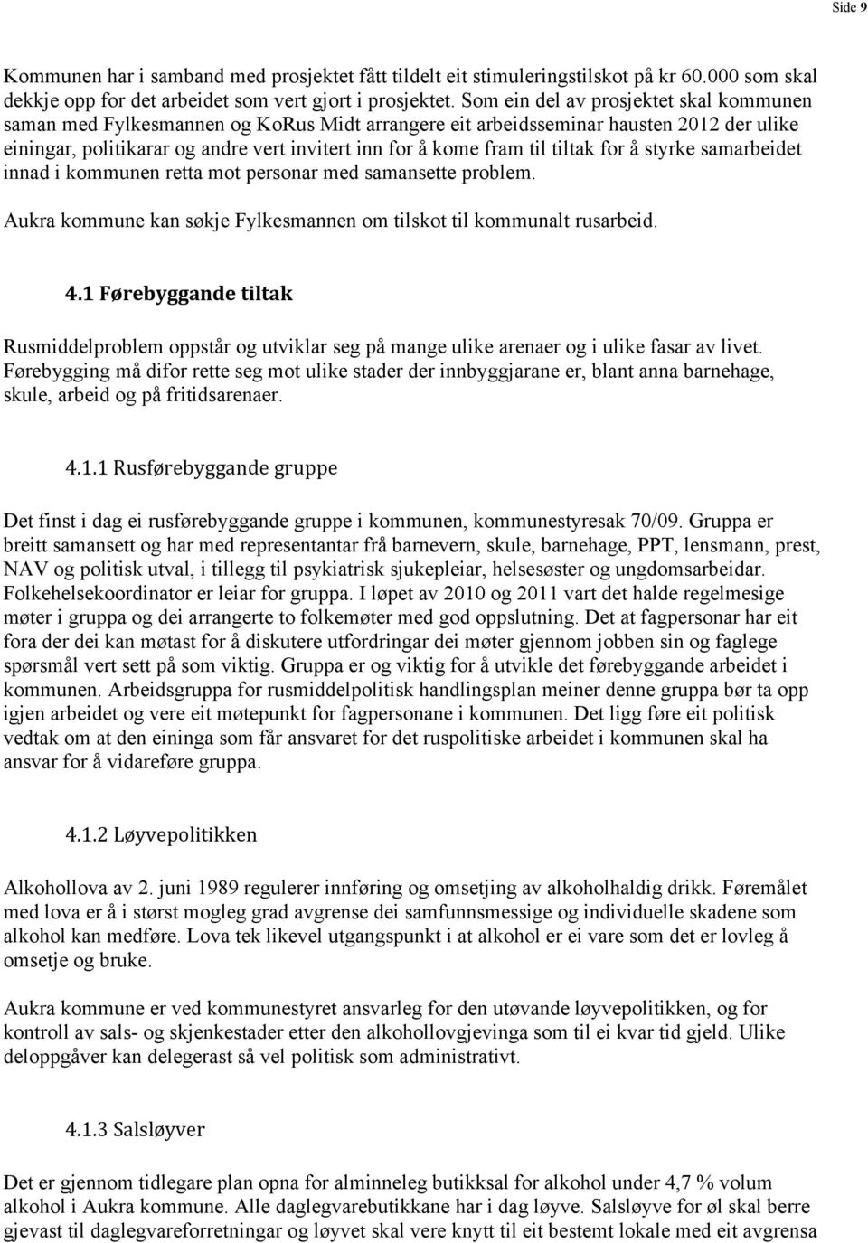 tiltak for å styrke samarbeidet innad i kommunen retta mot personar med samansette problem. Aukra kommune kan søkje Fylkesmannen om tilskot til kommunalt rusarbeid. 4.