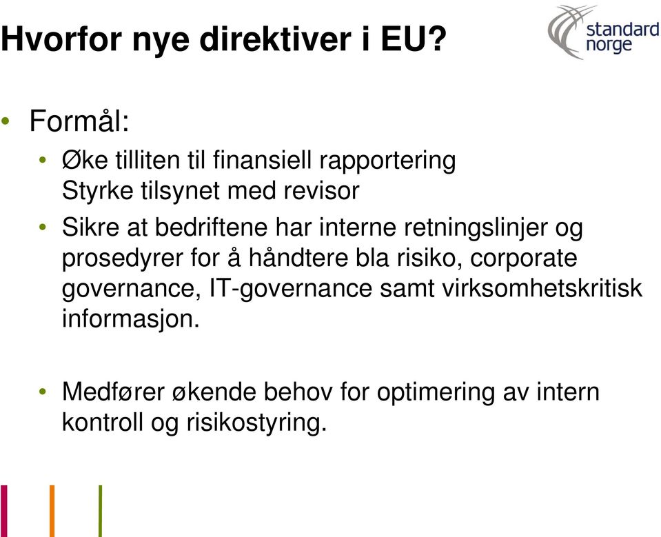 at bedriftene har interne retningslinjer og prosedyrer for å håndtere bla risiko,