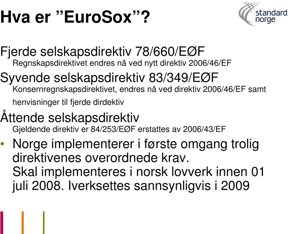 83/349/EØF Konsernregnskapsdirektivet, endres nå ved direktiv 2006/46/EF samt henvisninger til fjerde dirdektiv Åttende