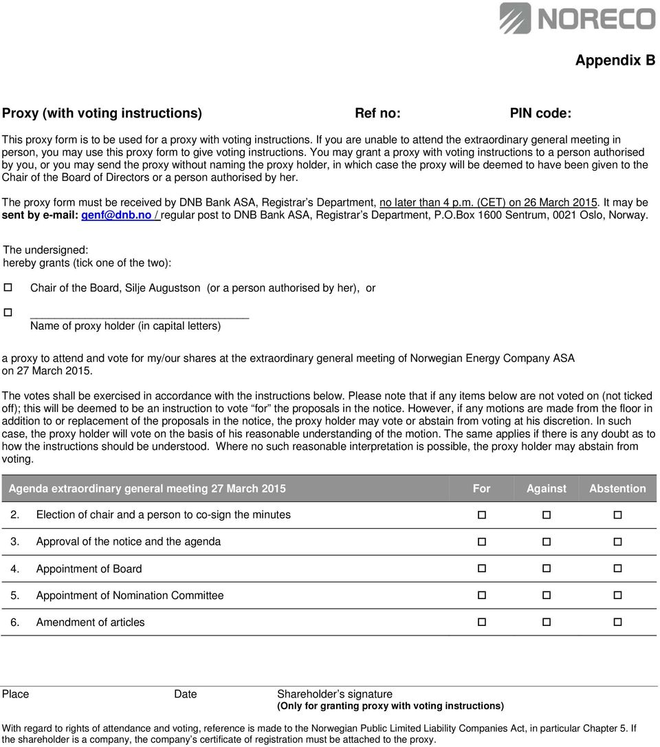 You may grant a proxy with voting instructions to a person authorised by you, or you may send the proxy without naming the proxy holder, in which case the proxy will be deemed to have been given to