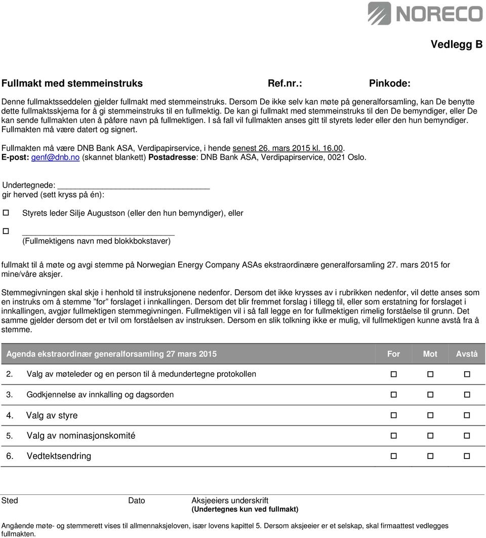 De kan gi fullmakt med stemmeinstruks til den De bemyndiger, eller De kan sende fullmakten uten å påføre navn på fullmektigen.