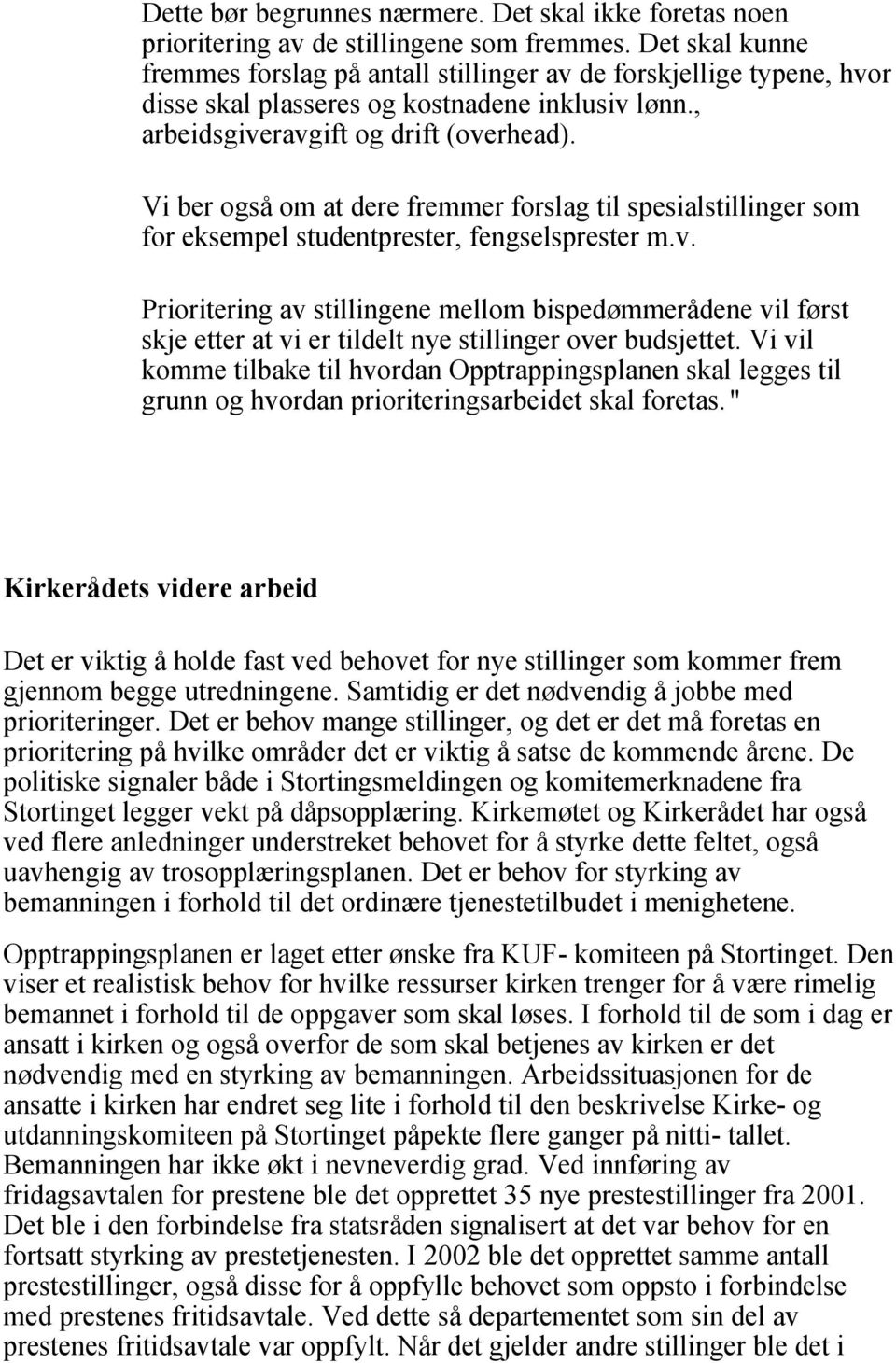 Vi ber også om at dere fremmer forslag til spesialstillinger som for eksempel studentprester, fengselsprester m.v.