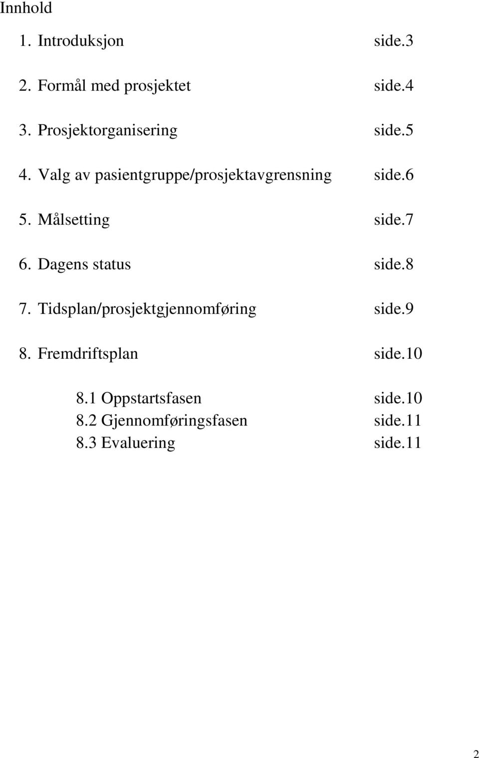 Målsetting side.7 6. Dagens status side.8 7. Tidsplan/prosjektgjennomføring side.9 8.