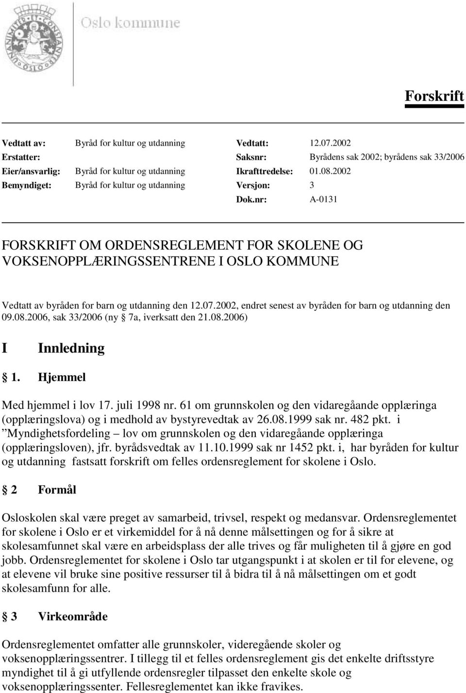 nr: A-0131 FORSKRIFT OM ORDENSREGLEMENT FOR SKOLENE OG VOKSENOPPLÆRINGSSENTRENE I OSLO KOMMUNE Vedtatt av byråden for barn og utdanning den 12.07.