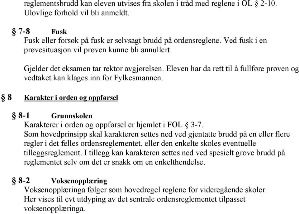 8 Karakter i orden og oppførsel 8-1 Grunnskolen Karakterer i orden og oppførsel er hjemlet i FOL 3-7.