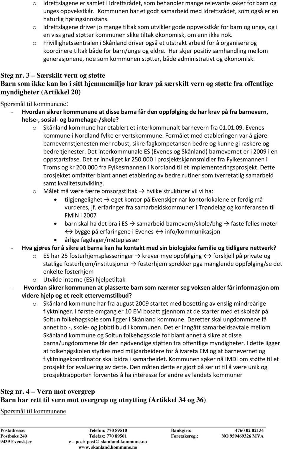 Frivillighetssentralen i Skånland driver gså et utstrakt arbeid fr å rganisere g krdinere tiltak både fr barn/unge g eldre.