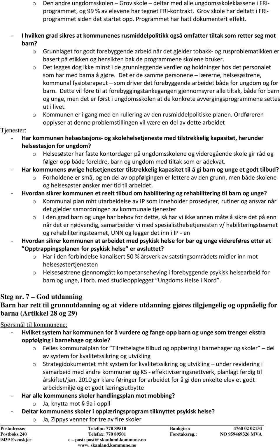 Grunnlaget fr gdt frebyggende arbeid når det gjelder tbakk g rusprblematikken er basert på etikken g hensikten bak de prgrammene sklene bruker.