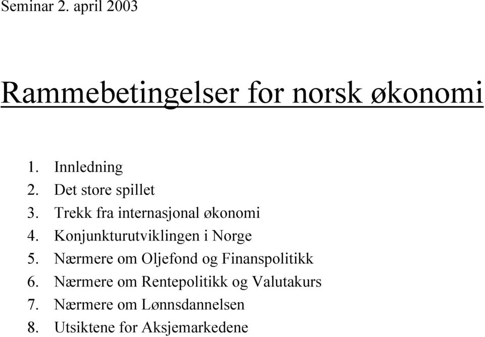 Konjunkturutviklingen i Norge 5. Nærmere om Oljefond og Finanspolitikk 6.
