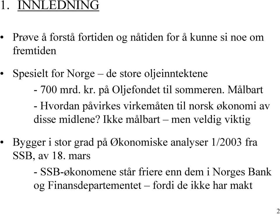 Målbart - Hvordan påvirkes virkemåten til norsk økonomi av disse midlene?