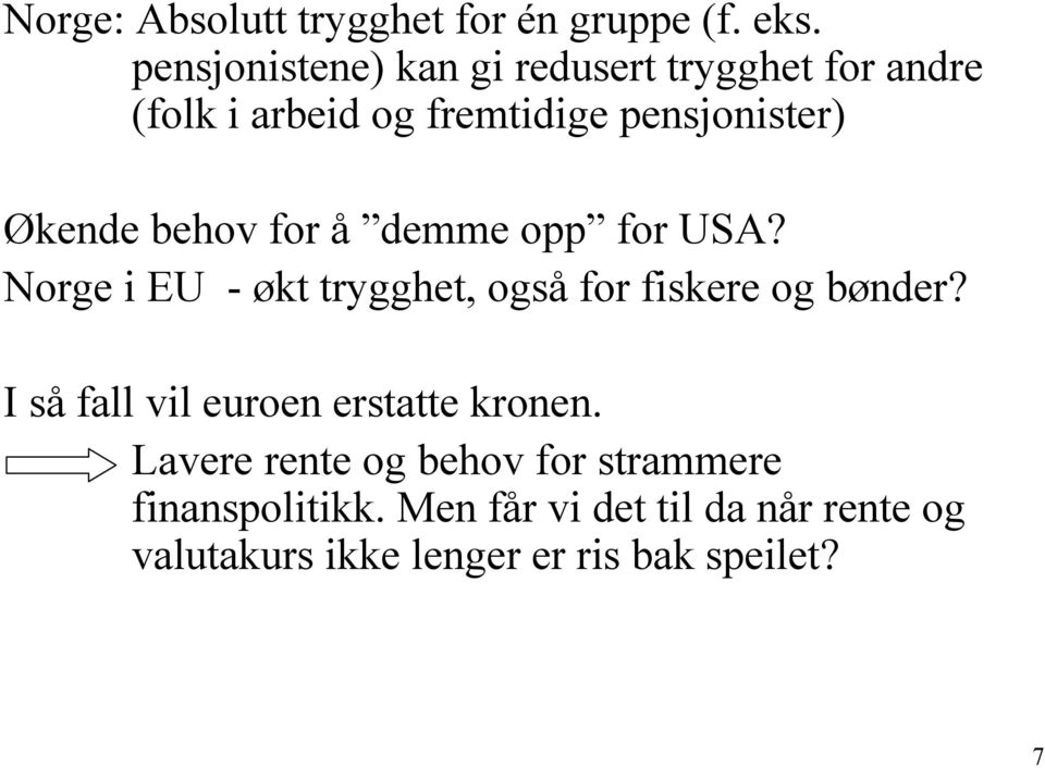 behov for å demme opp for USA? Norge i EU - økt trygghet, også for fiskere og bønder?