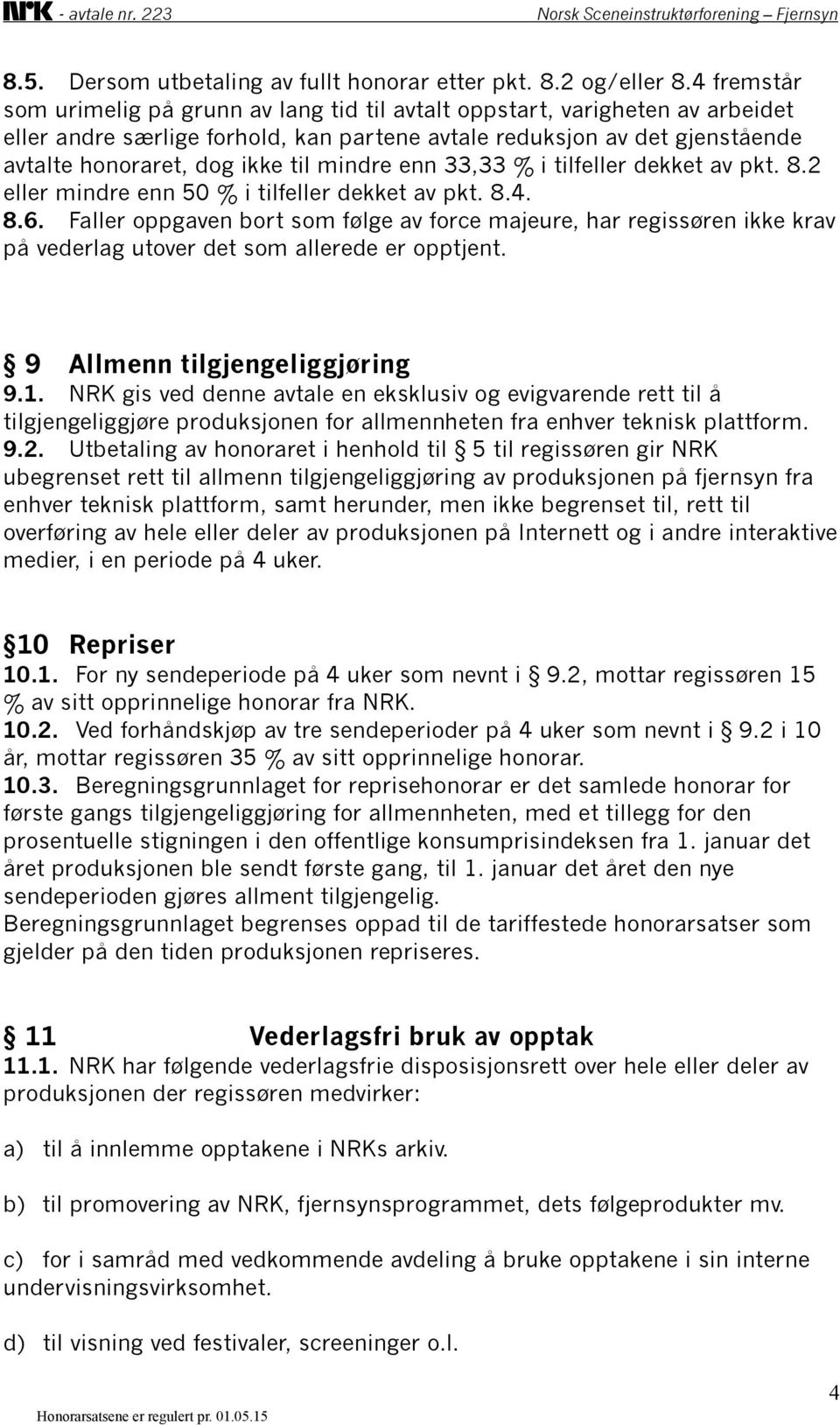 mindre enn 33,33 % i tilfeller dekket av pkt. 8.2 eller mindre enn 50 % i tilfeller dekket av pkt. 8.4. 8.6.