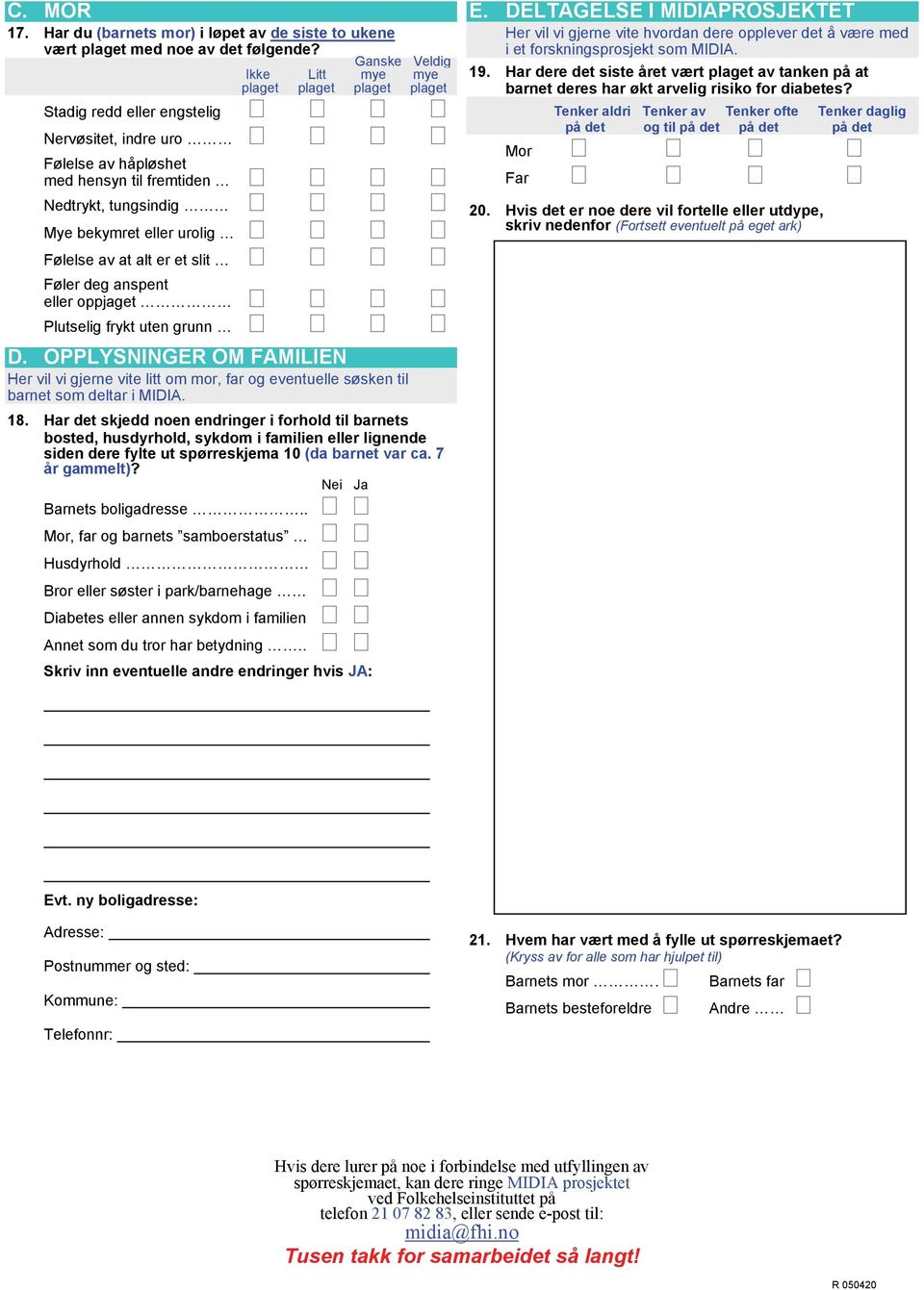 urolig Følelse av at alt er et slit Føler deg anspent eller oppjaget Plutselig frykt uten grunn D.