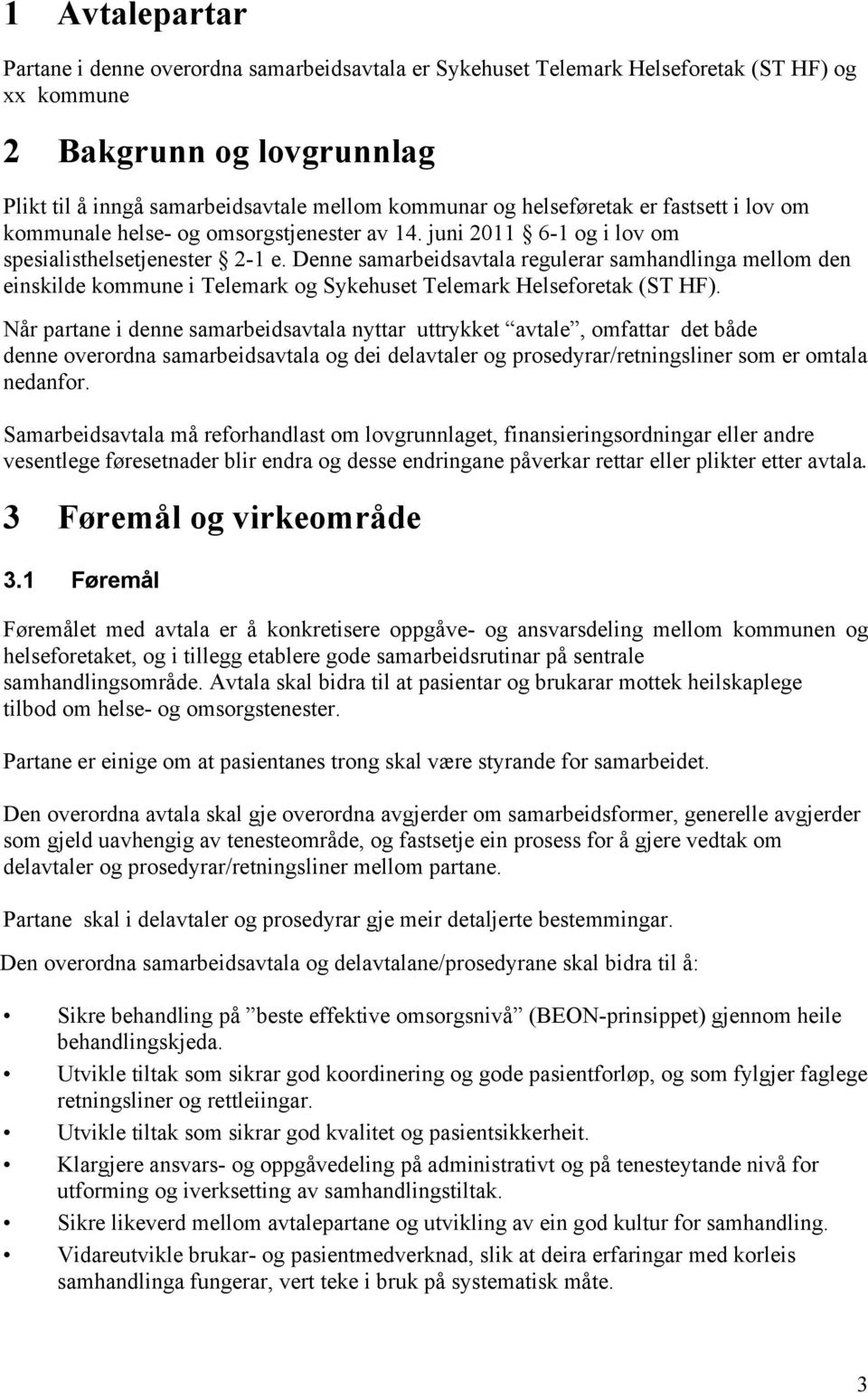 Denne samarbeidsavtala regulerar samhandlinga mellom den einskilde kommune i Telemark og Sykehuset Telemark Helseforetak (ST HF).