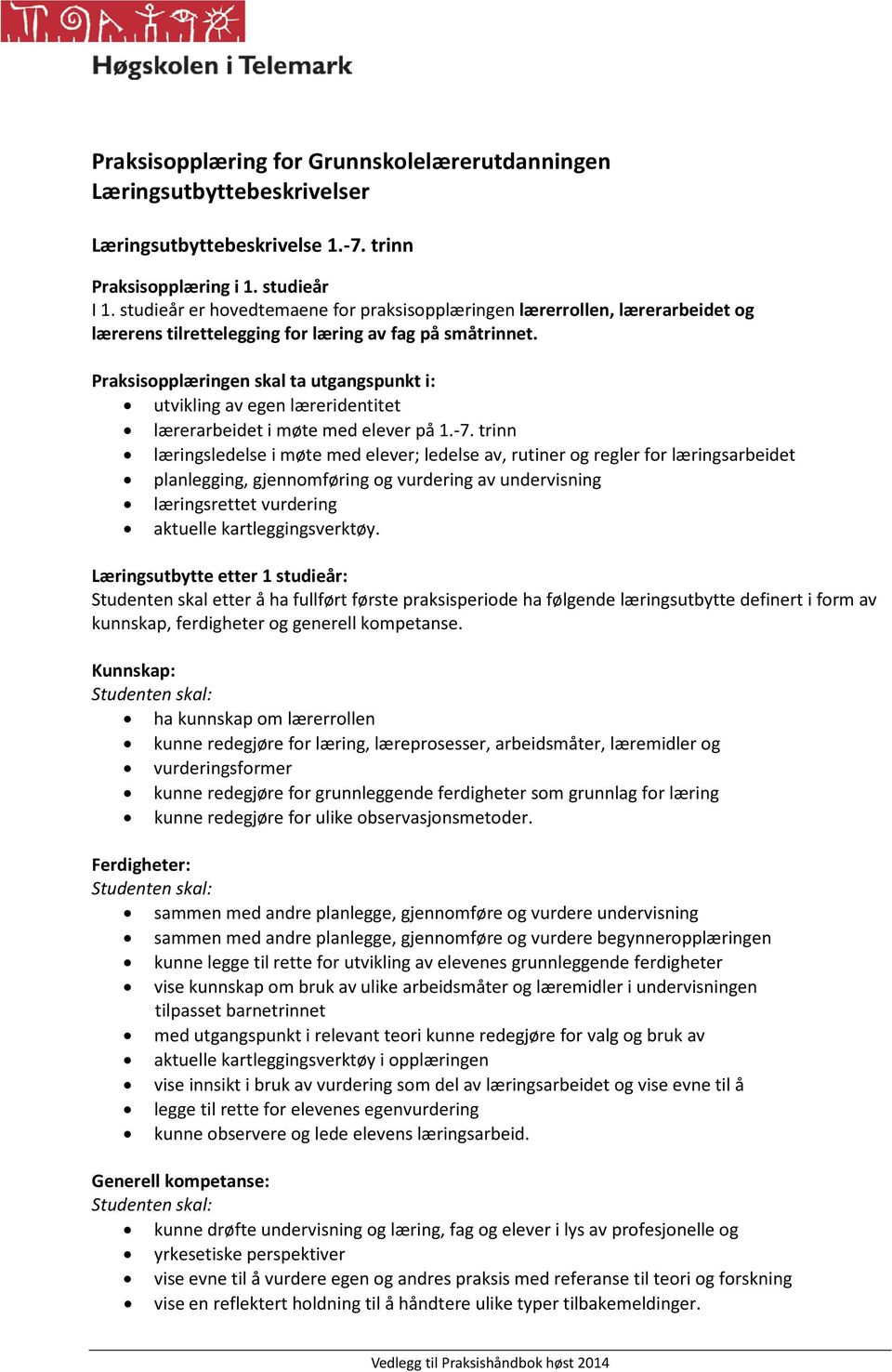 Praksisopplæringen skal ta utgangspunkt i: utvikling av egen læreridentitet lærerarbeidet i møte med elever på 1.-7.