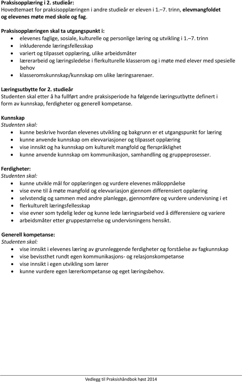 trinn inkluderende læringsfellesskap variert og tilpasset opplæring, ulike arbeidsmåter lærerarbeid og læringsledelse i flerkulturelle klasserom og i møte med elever med spesielle behov