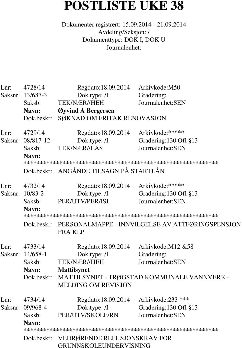 type: /I Gradering:130 Ofl 13 Saksb: PER/UTV/PER/ISI SEN Dok.beskr: PERSONALMAPPE - INNVILGELSE AV ATTFØRINGSPENSJON FRA KLP Lnr: 4733/14 Regdato:18.09.2014 Arkivkode:M12 &58 Saksnr: 14/658-1 Dok.