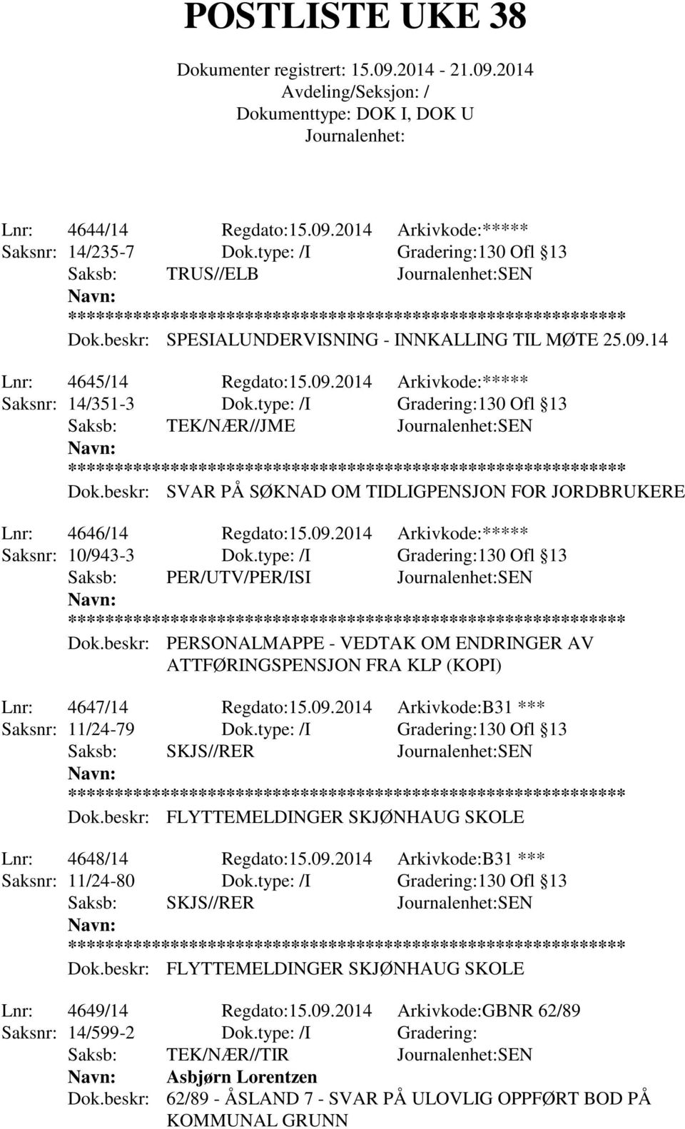 type: /I Gradering:130 Ofl 13 Saksb: PER/UTV/PER/ISI SEN Dok.beskr: PERSONALMAPPE - VEDTAK OM ENDRINGER AV ATTFØRINGSPENSJON FRA KLP (KOPI) Lnr: 4647/14 Regdato:15.09.