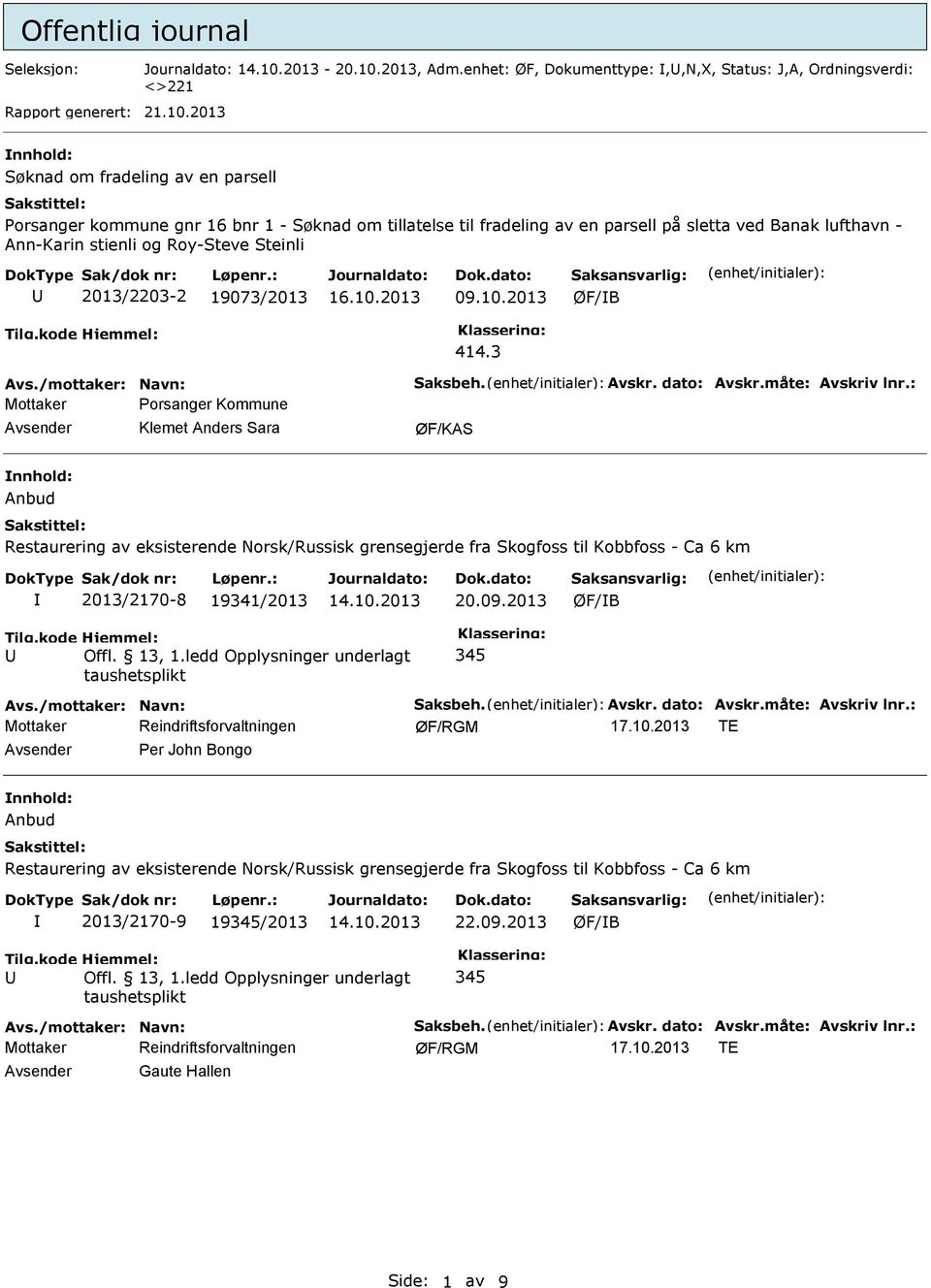 2013 nnhold: Søknad om fradeling av en parsell Porsanger kommune gnr 16 bnr 1 - Søknad om tillatelse til fradeling av en parsell på sletta ved Banak lufthavn - Ann-Karin stienli og Roy-Steve Steinli