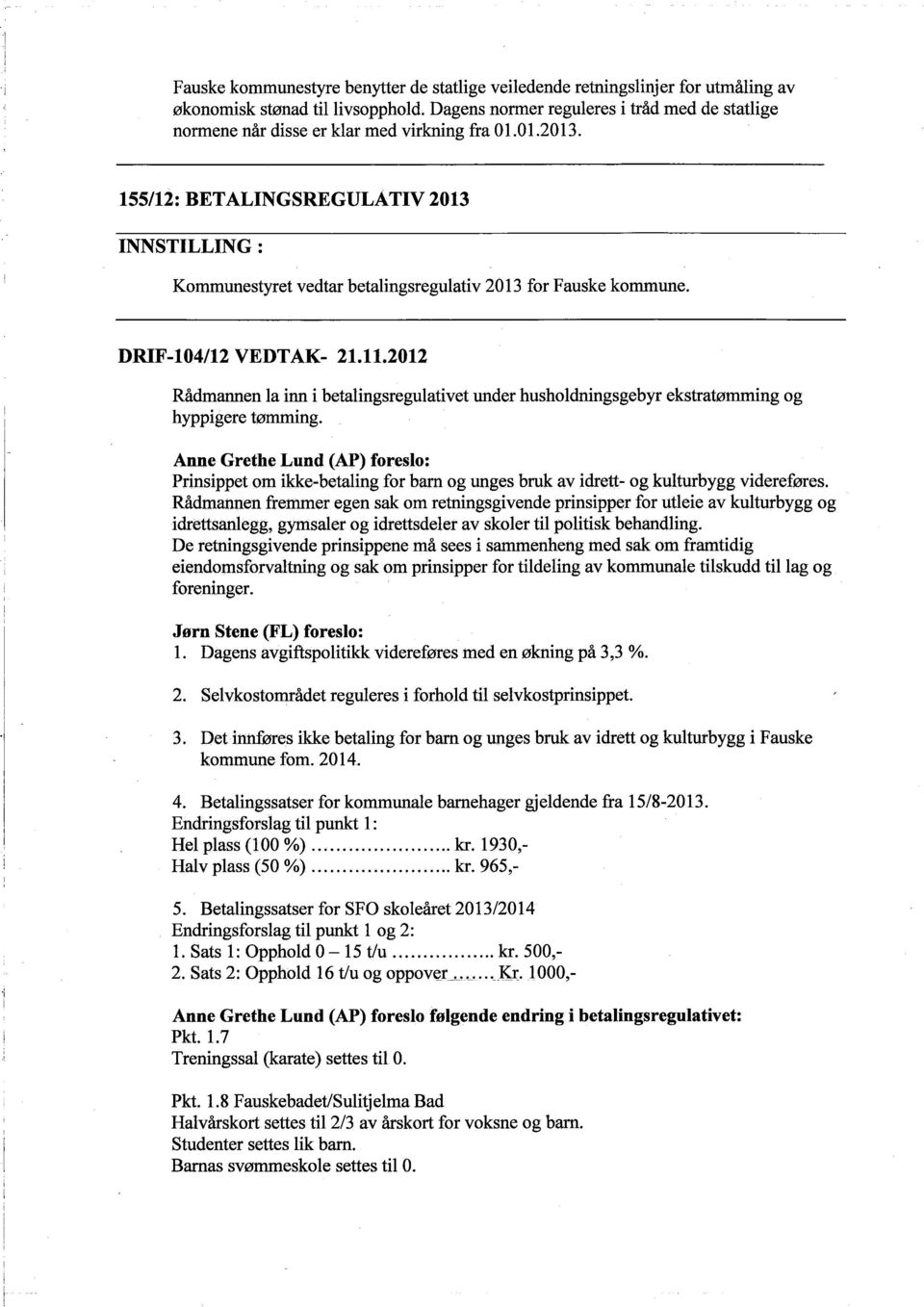 155/12: BETALINGSREGULATIV 2013 INNSTILLING: Kommunestyret vedtar betalingsregulativ 2013 for Fauske kommune. DRlF-104/12 VEDTAK- 21.11.