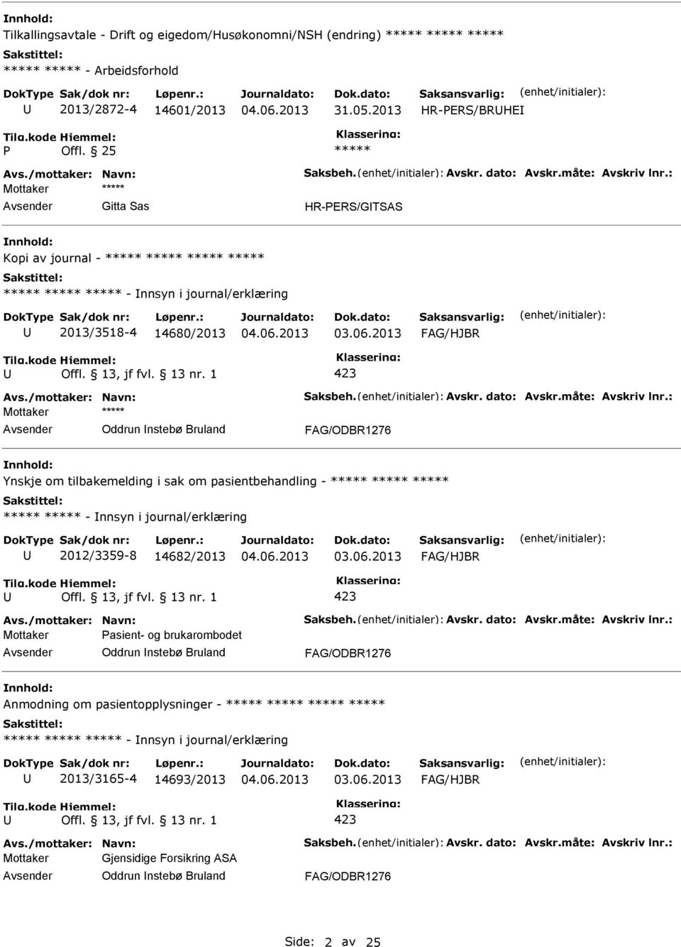 sak om pasientbehandling - - nnsyn i journal/erklæring 2012/3359-8 14682/2013 Mottaker asient- og brukarombodet Oddrun nstebø Bruland