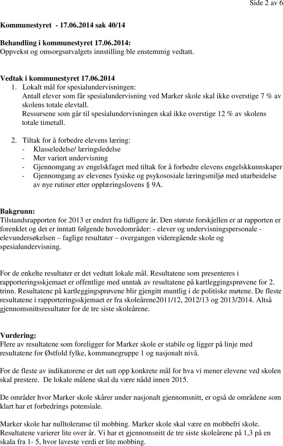 Tiltak for å forbedre elevens læring: - Klasseledelse/ læringsledelse - Mer variert undervisning - Gjennomgang av engelskfaget med tiltak for å forbedre elevens engelskkunnskaper - Gjennomgang av