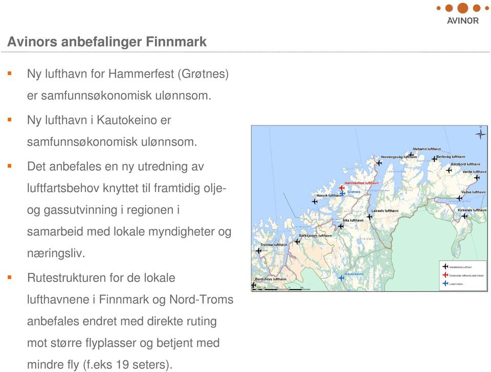 Det anbefales en ny utredning av luftfartsbehov knyttet til framtidig oljeog gassutvinning i regionen i samarbeid med