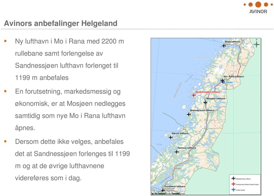 økonomisk, er at Mosjøen nedlegges samtidig som nye Mo i Rana lufthavn åpnes.