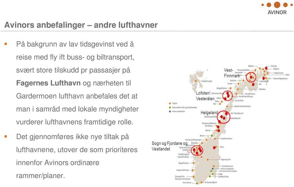 lufthavn anbefales det at man i samråd med lokale myndigheter vurderer lufthavnens framtidige rolle.