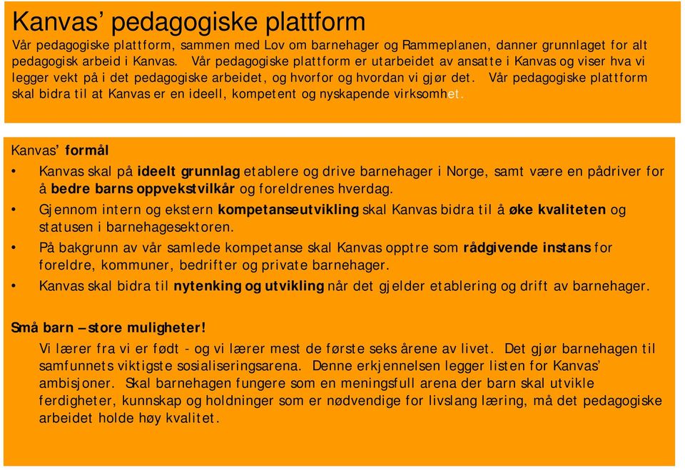 Vår pedagogiske plattform skal bidra til at Kanvas er en ideell, kompetent og nyskapende virksomhet.