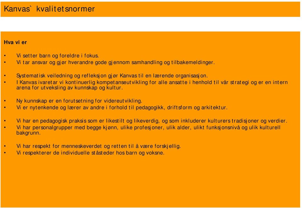 I Kanvas ivaretar vi kontinuerlig kompetanseutvikling for alle ansatte i henhold til vår strategi og er en intern arena for utveksling av kunnskap og kultur.